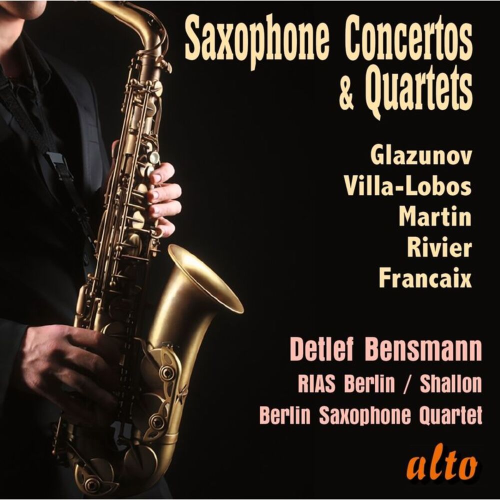 Detlef Bensmann - Saxophone Concertos & Quartets; Glazunov, Villa-Lobos, Martin,